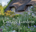 Cottage Gardens: A Celebration of Britains Most Beautiful Cottage Gardens, with Advice on Making Your Own