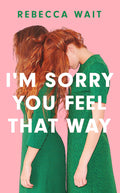 IM SORRY YOU FEEL THAT WAY