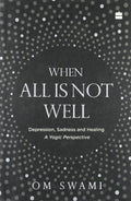 When all is not well; Depression, Sadness, and Healing  A yogic perspective
