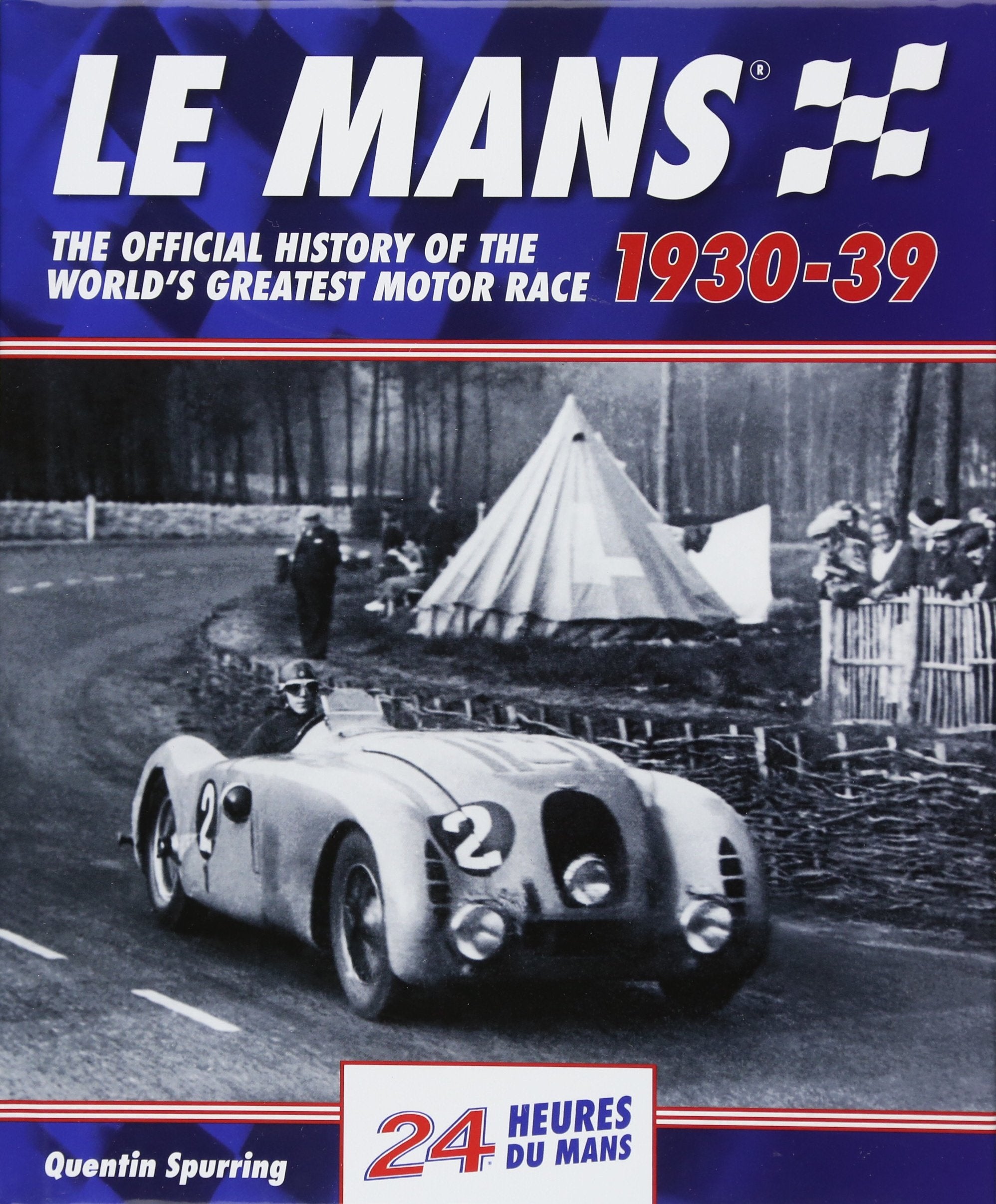 Le Mans 193039: The Official History Of The Worlds Greatest Motor Race
