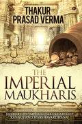 The Imperial Maukharis : History Of Imperial Maukharis Of Kanauj And Harshavardhana