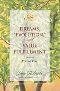 Dreams, Evolution, and Value Fulfillment, Vol. 1: A Seth Book