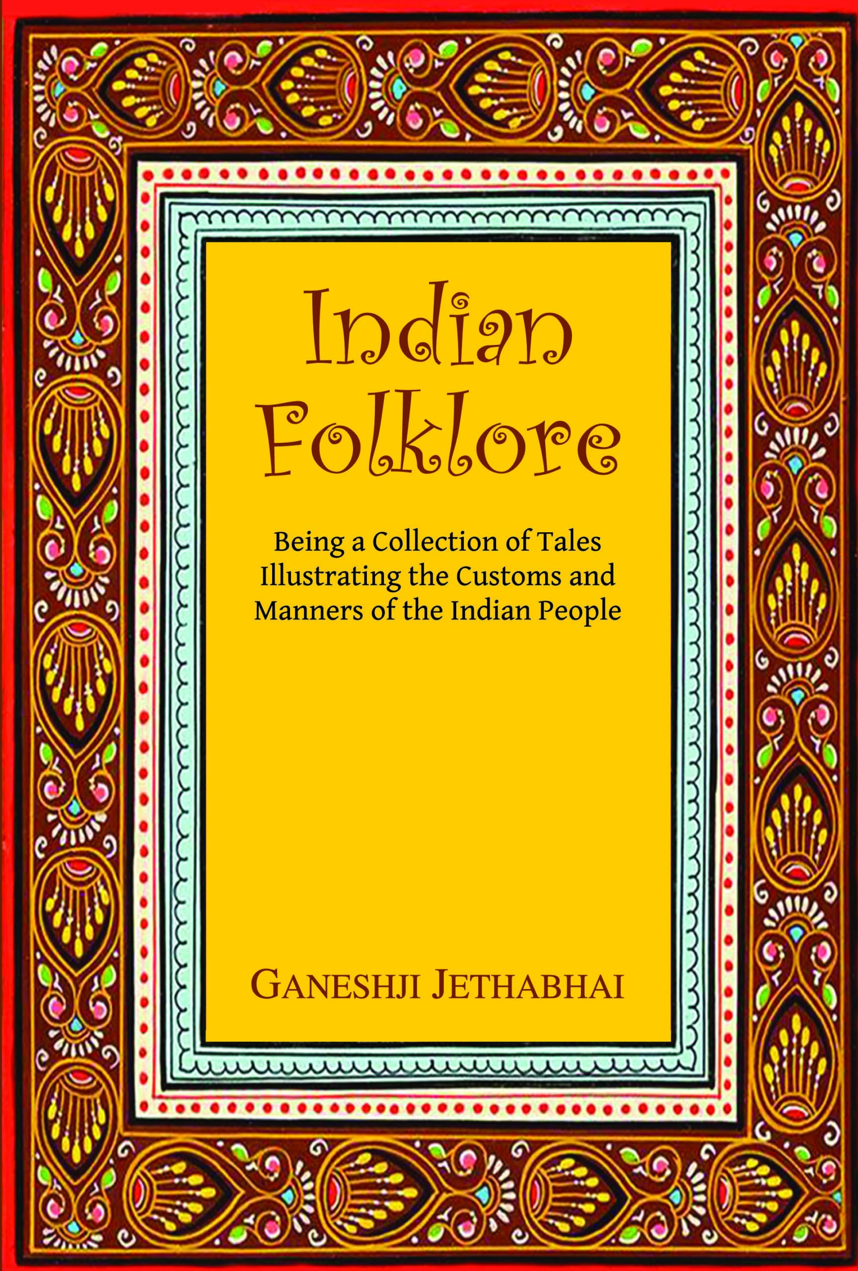 Indian Folklore: Being a Collection of Tales Illustrating the Customs and Manners of the Indian People
