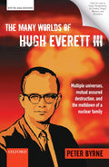 The Many Worlds of Hugh Everett III: Multiple Universes, Mutual Assured Destruction, and the Meltdown of a Nuclear Family | Pete