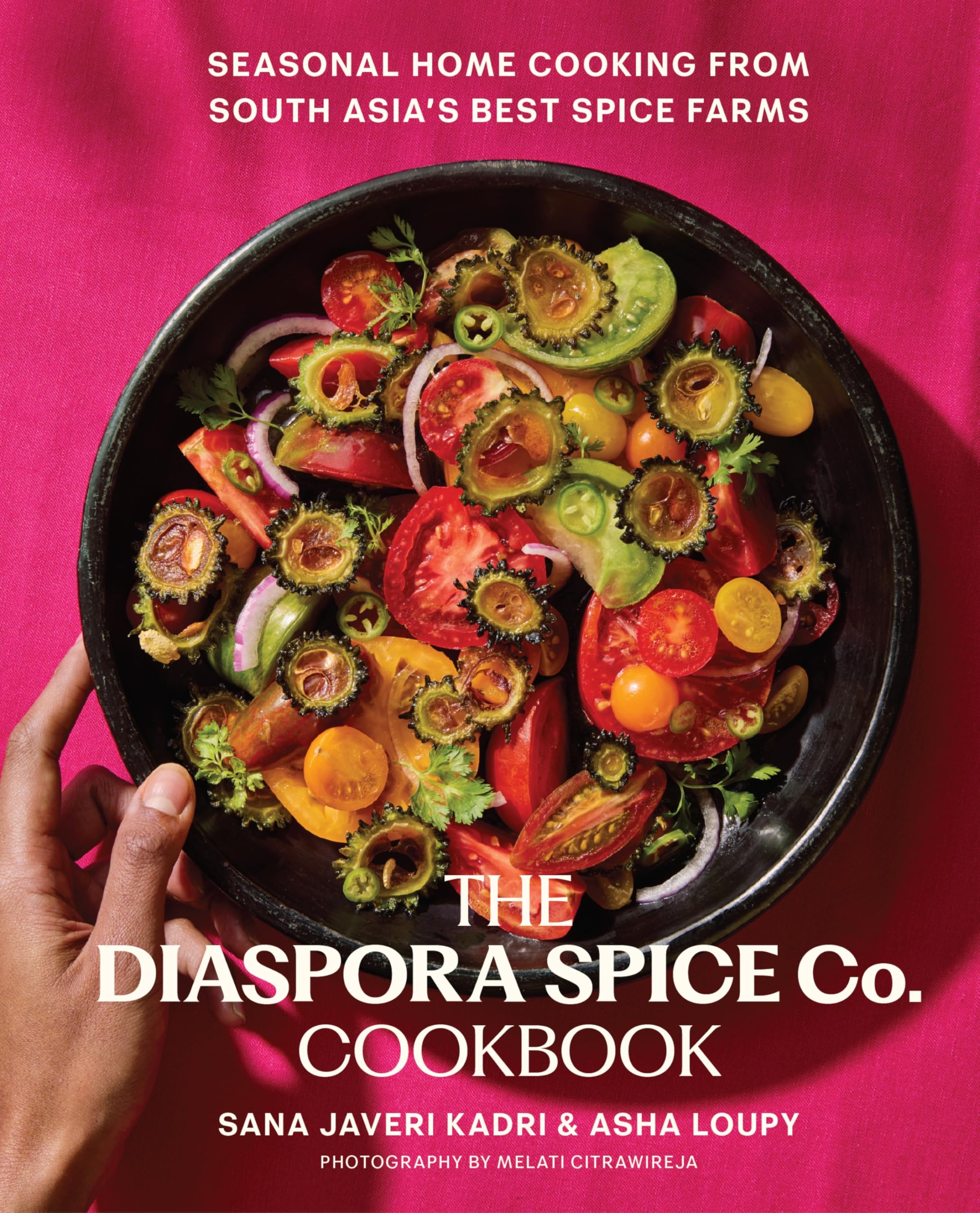 The Diaspora Spice Co. Cookbook: Seasonal Home Cooking from South Asias Best Spice Farms  85 Recipes with Culinary Stories fro