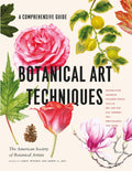 Botanical Art Techniques: A Comprehensive Guide to Watercolor, Graphite, Colored Pencil, Vellum, Pen and Ink, Egg Tempera, Oils,