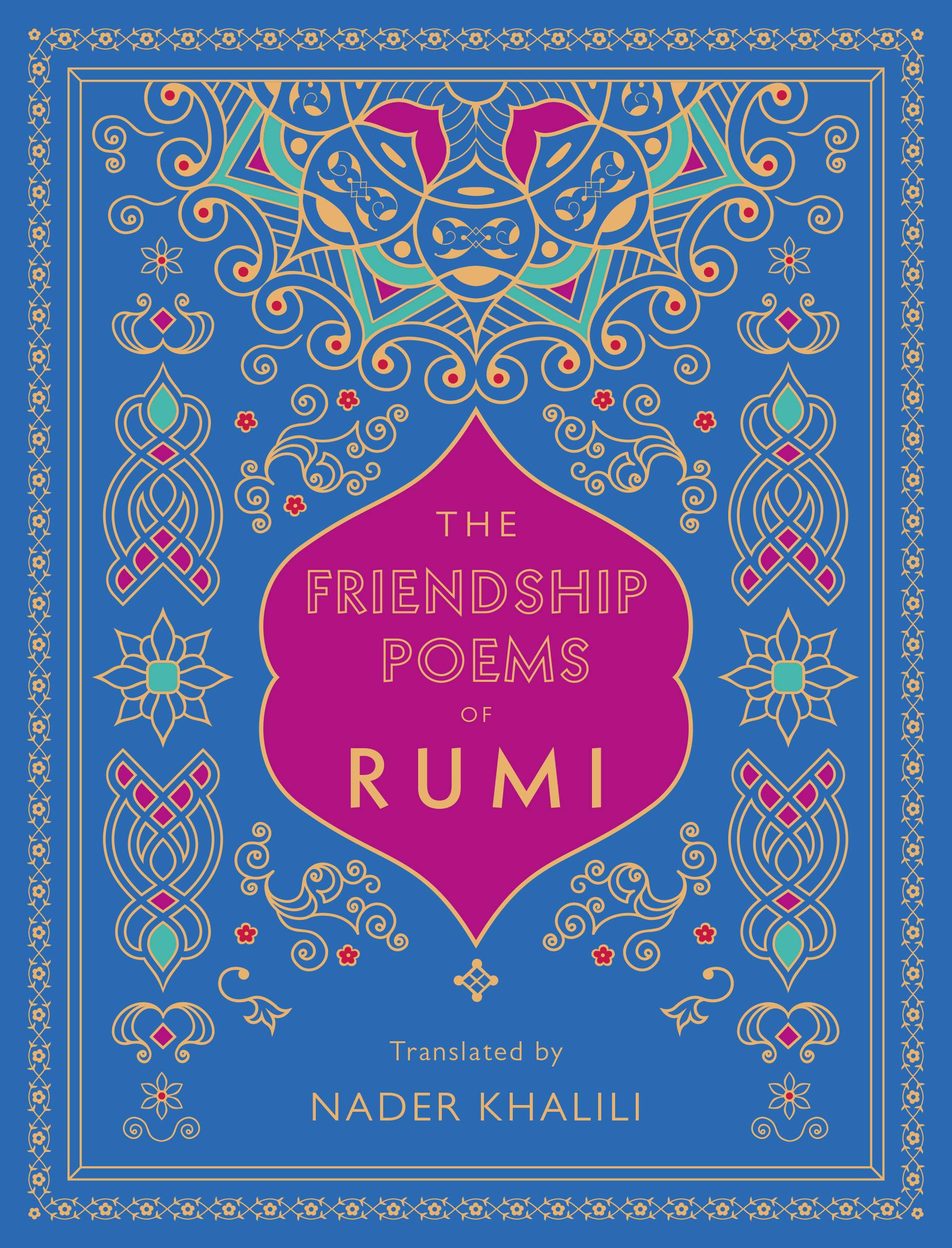 The Friendship Poems of Rumi: Translated by Nader Khalili (Volume 1) (Timeless Rumi, 1)