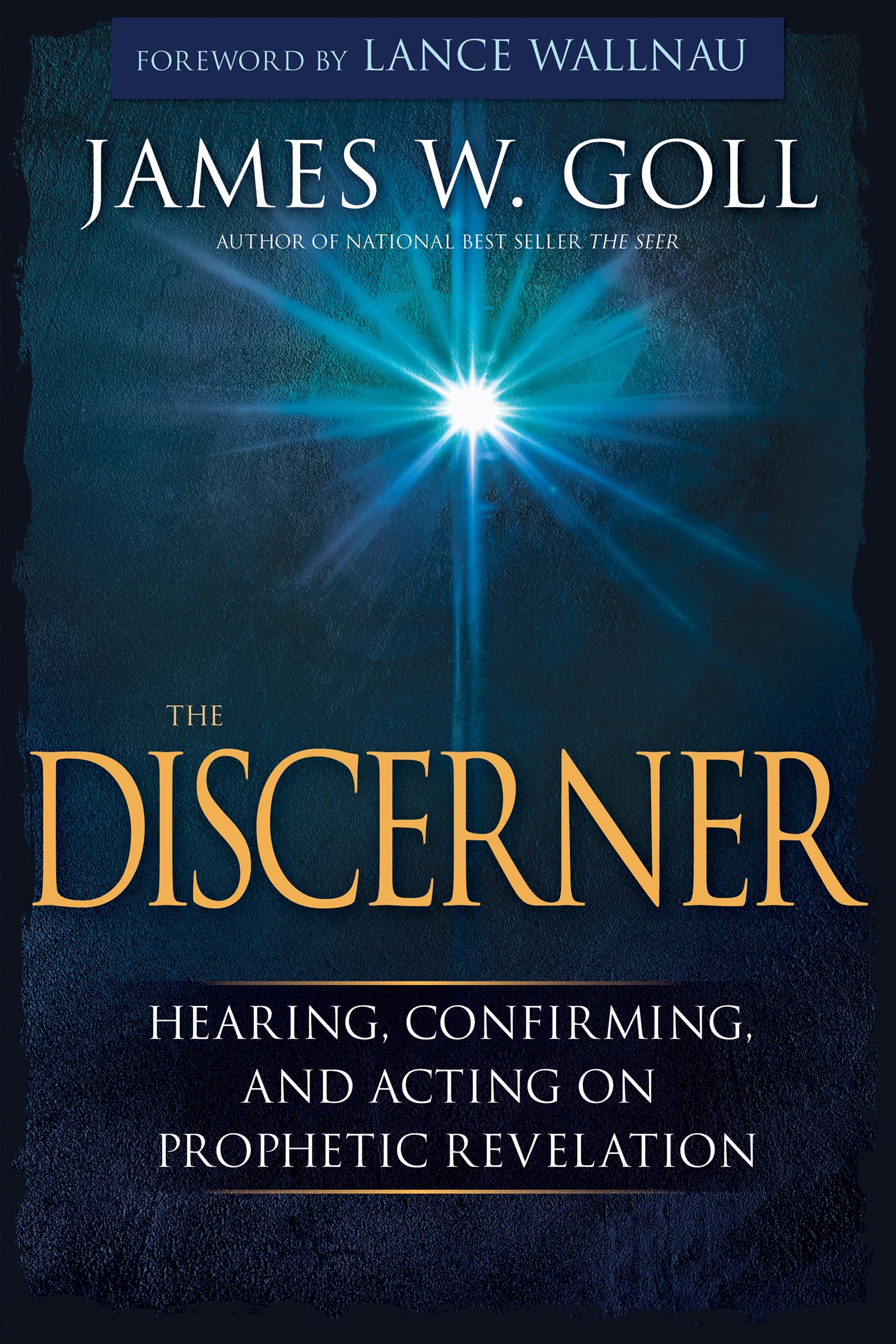 The Discerner: Hearing, Confirming, and Acting On Prophetic Revelation (A Guide to Receiving Gifts of Discernment and Testing th