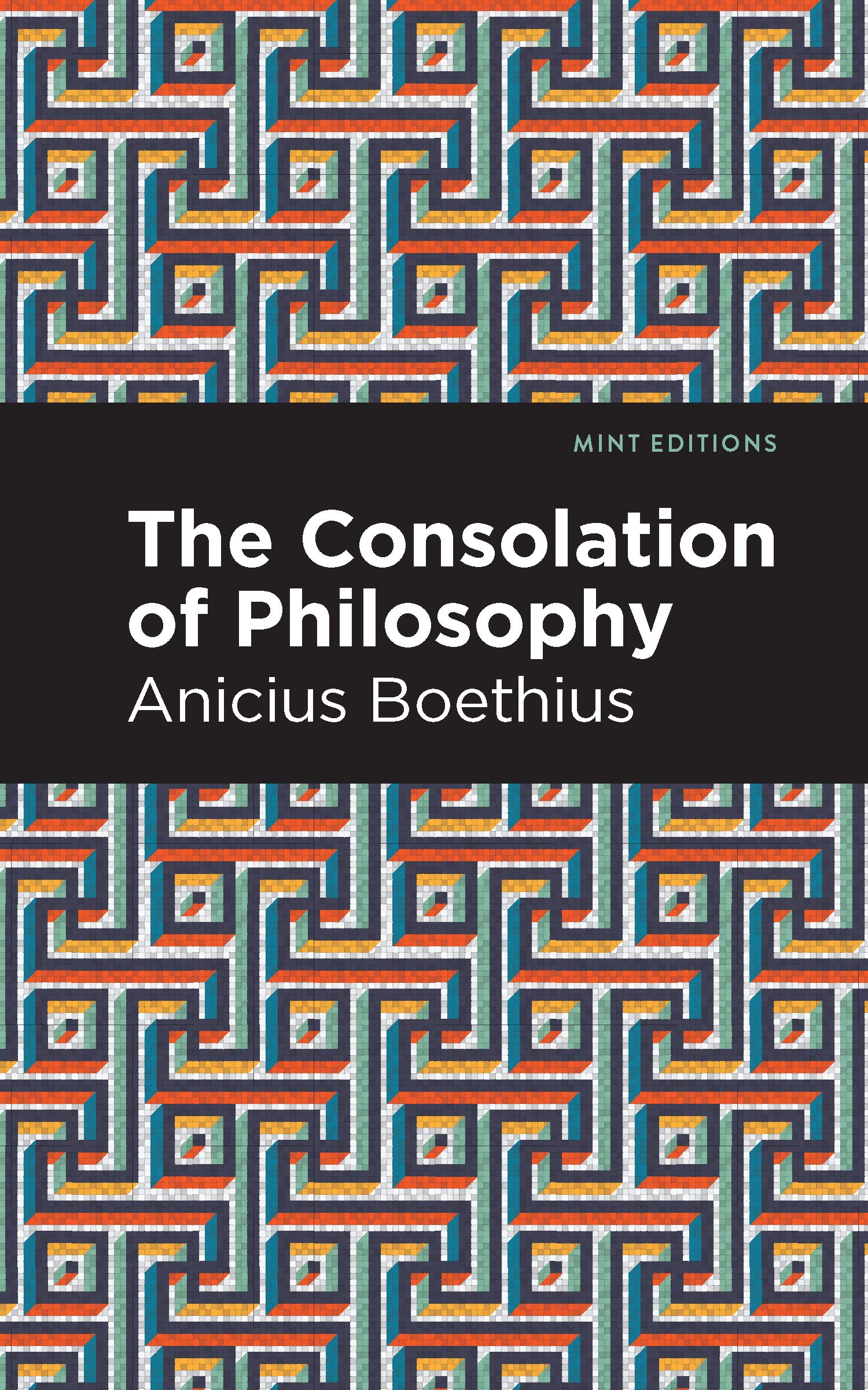 The Consolation of Philosophy (Mint Editions (Philosophical and Theological Work))