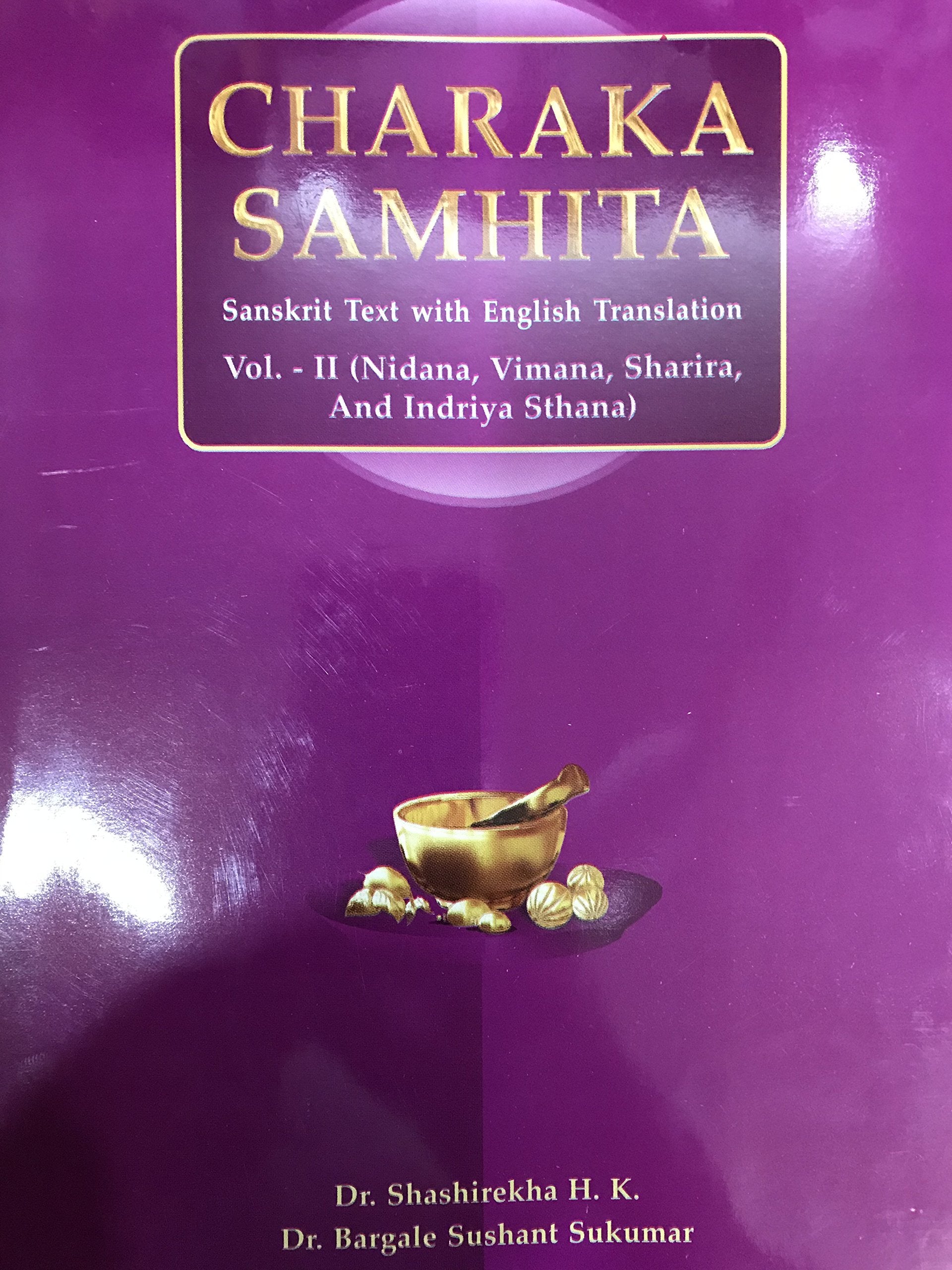 CHARAKA SAMHITA VOL.II (Sanskrit Text with English Translation) Nidana, Vimana, Sharira and Indriya Sthana.