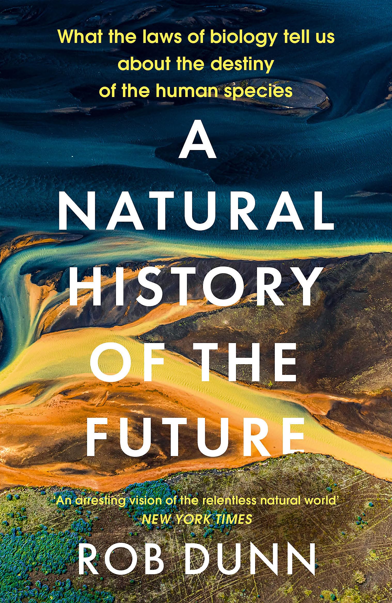 A Natural History Of The Future: What The Laws Of Biology Tell Us About The Destiny Of The Human Species