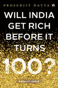 Will India Get Rich Before It Turns 100? : A Reality Check