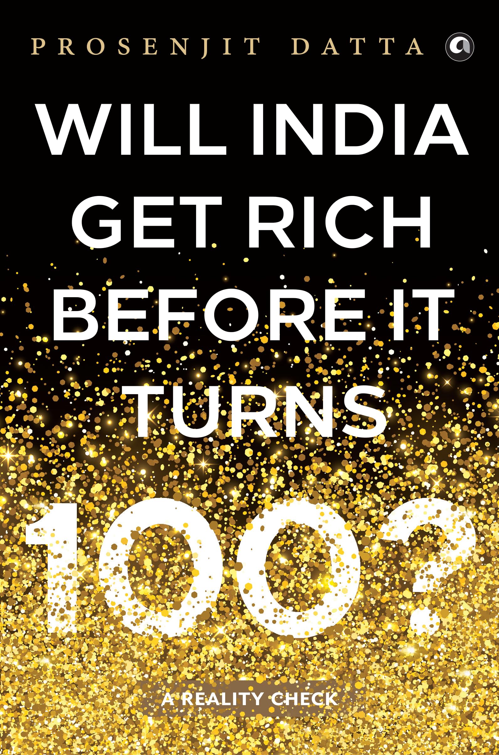 Will India Get Rich Before It Turns 100? : A Reality Check