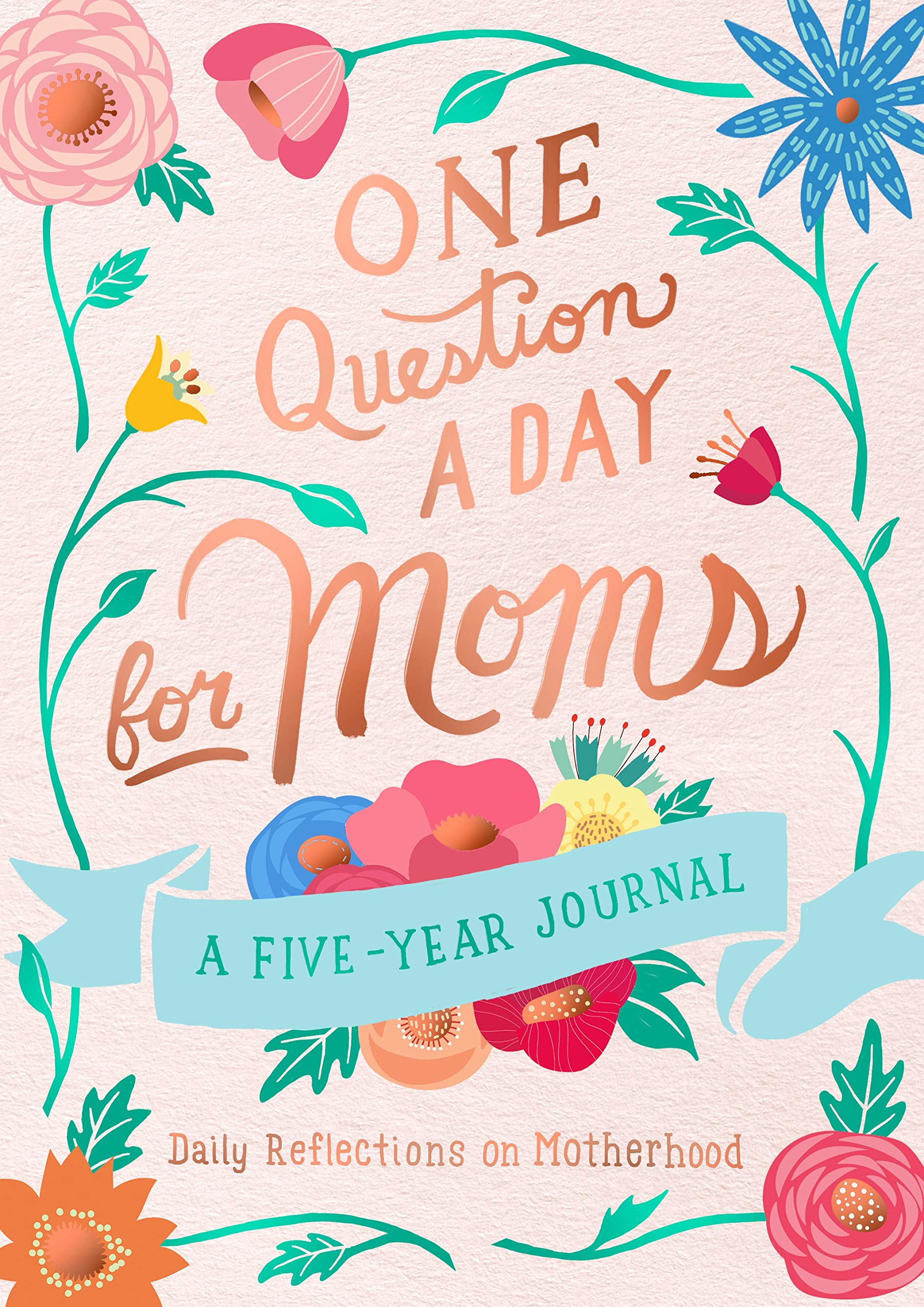 One Question a Day for Moms: A FiveYear Journal: Daily Reflections on Motherhood