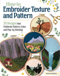 How to Embroider Texture and Pattern: 20 Designs that Celebrate Pattern, Color, and PopUp Stitching (Landauer) StepbyStep Ins