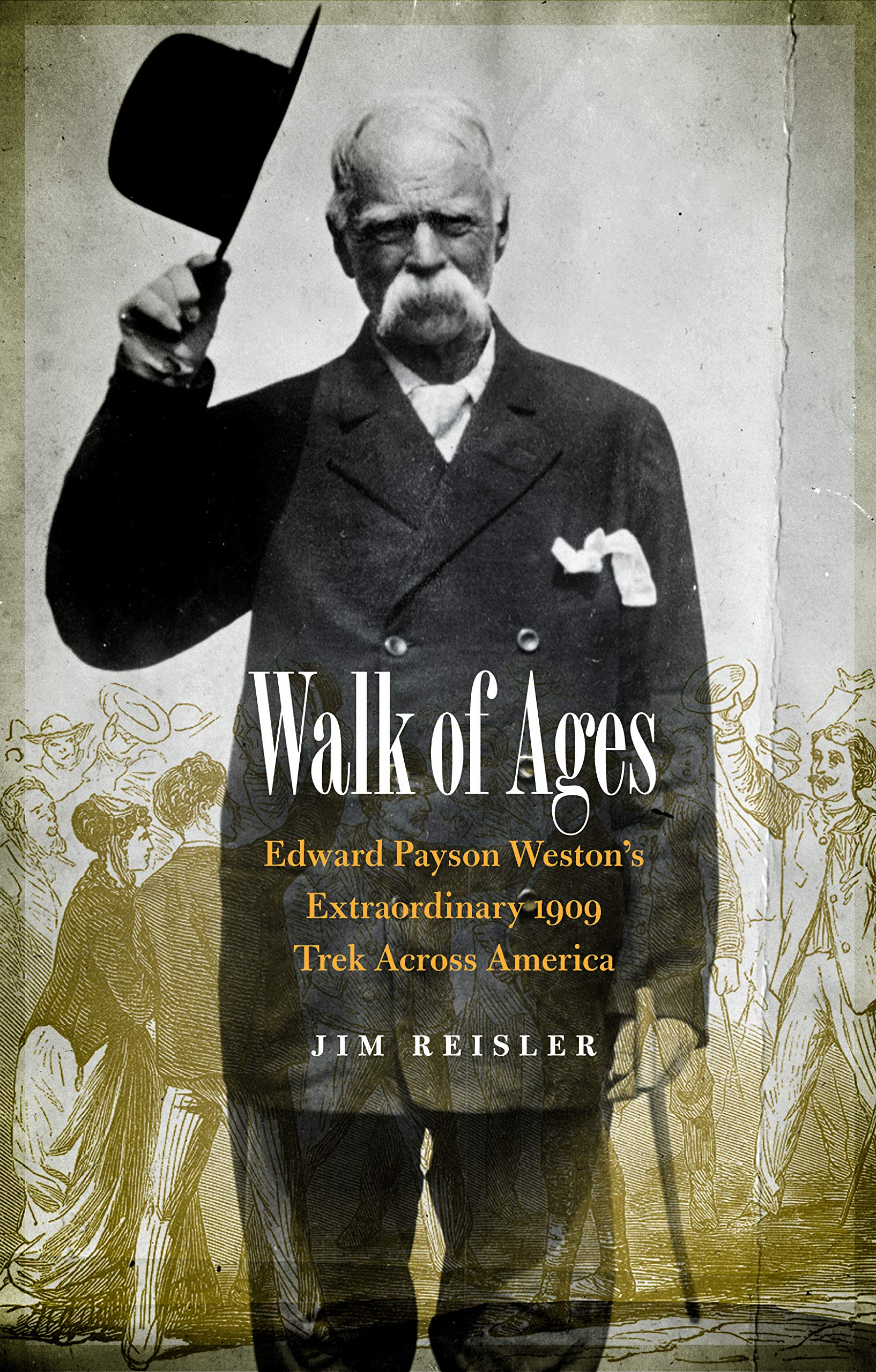 Walk of Ages: Edward Payson Westons Extraordinary 1909 Trek Across America