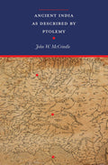 Ancient India As Described By Ptolemy With Two Expandable Maps: PtolemyS World Map In Colour And An Additional Map Depicting P