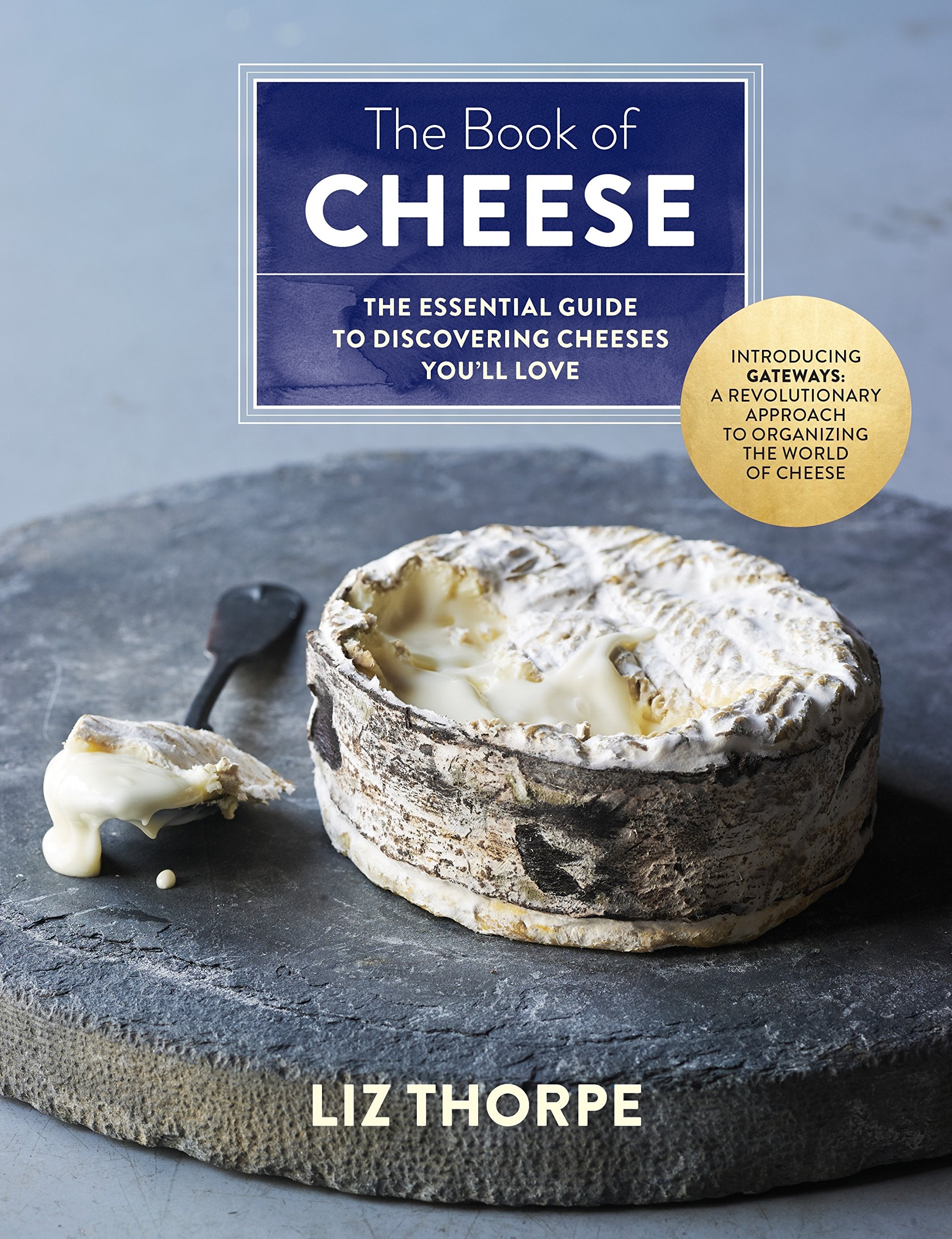 The Book of Cheese: The Essential Guide to Discovering Cheeses Youll Love