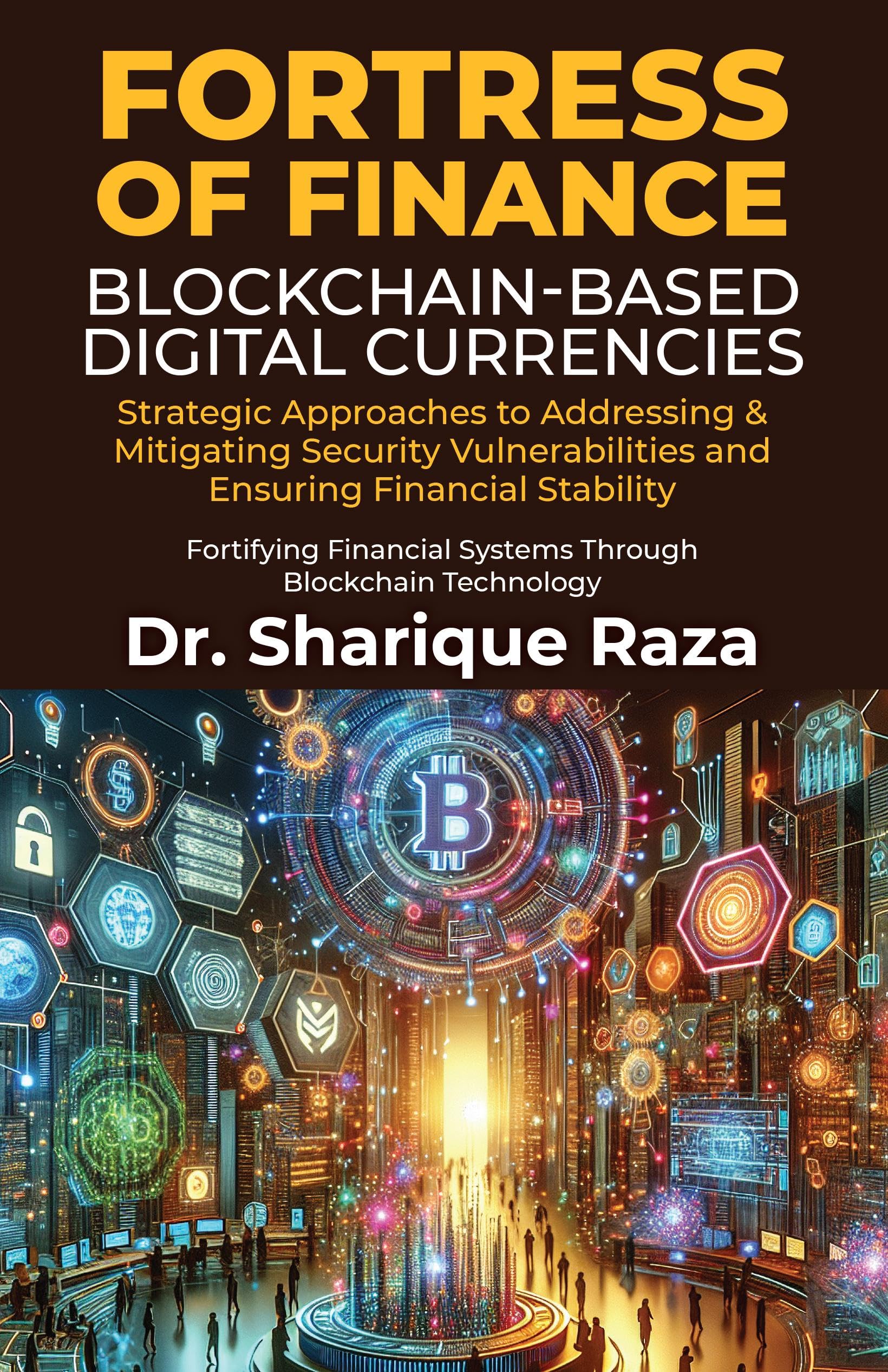 Fortress of Finance  BlockchainBased Digital Currencies : Strategic Approaches to Addressing & Mitigating Security Vulnerabili