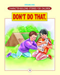 Character Building Dont Do That | Childrens Stories to Teach Boundaries, Discipline, Obedience, and Good Behaviour | Ages 68 | 