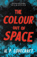 The Colour Out of Space (Fantasy and Horror Classics): With a Dedication by George Henry Weiss
