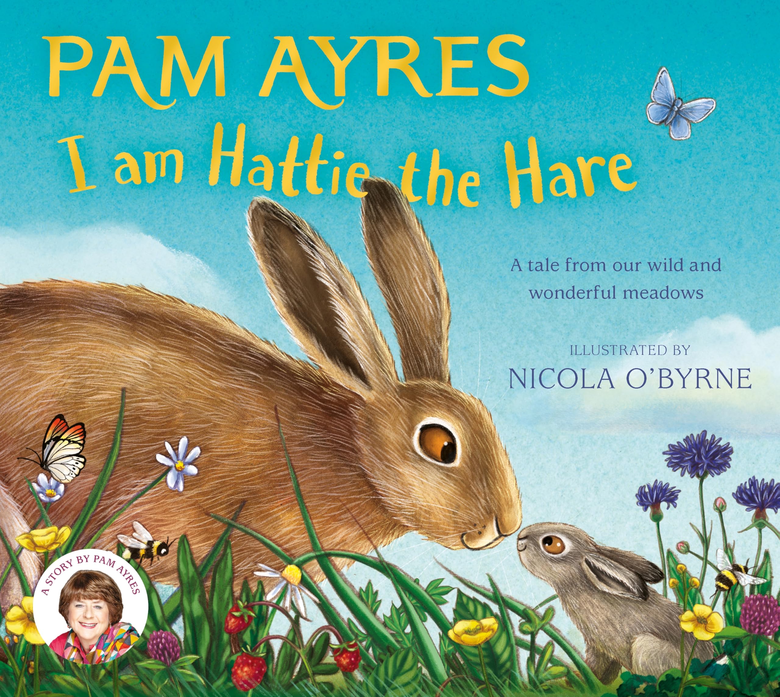 I am Hattie the Hare:A Tale from our Wild and Wonderful Meadows: 2 (Pam Ayres Animal Stories)