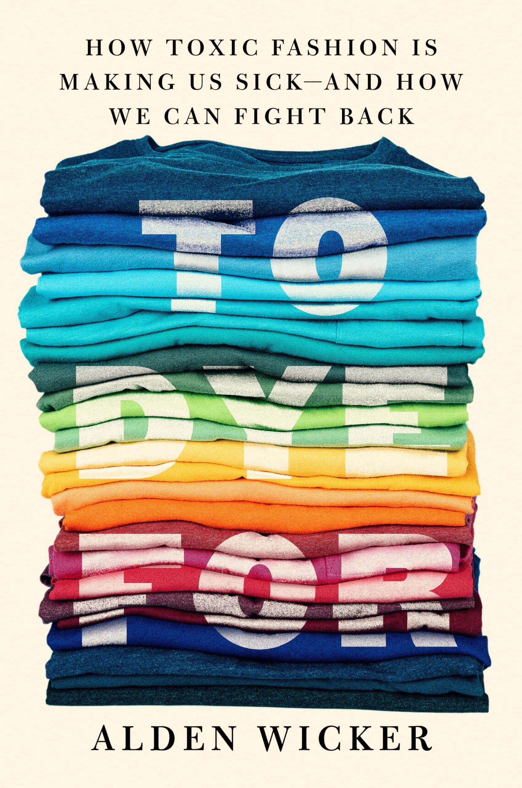 To Dye For: How Toxic Fashion Is Making Us Sickand How We Can Fight Back