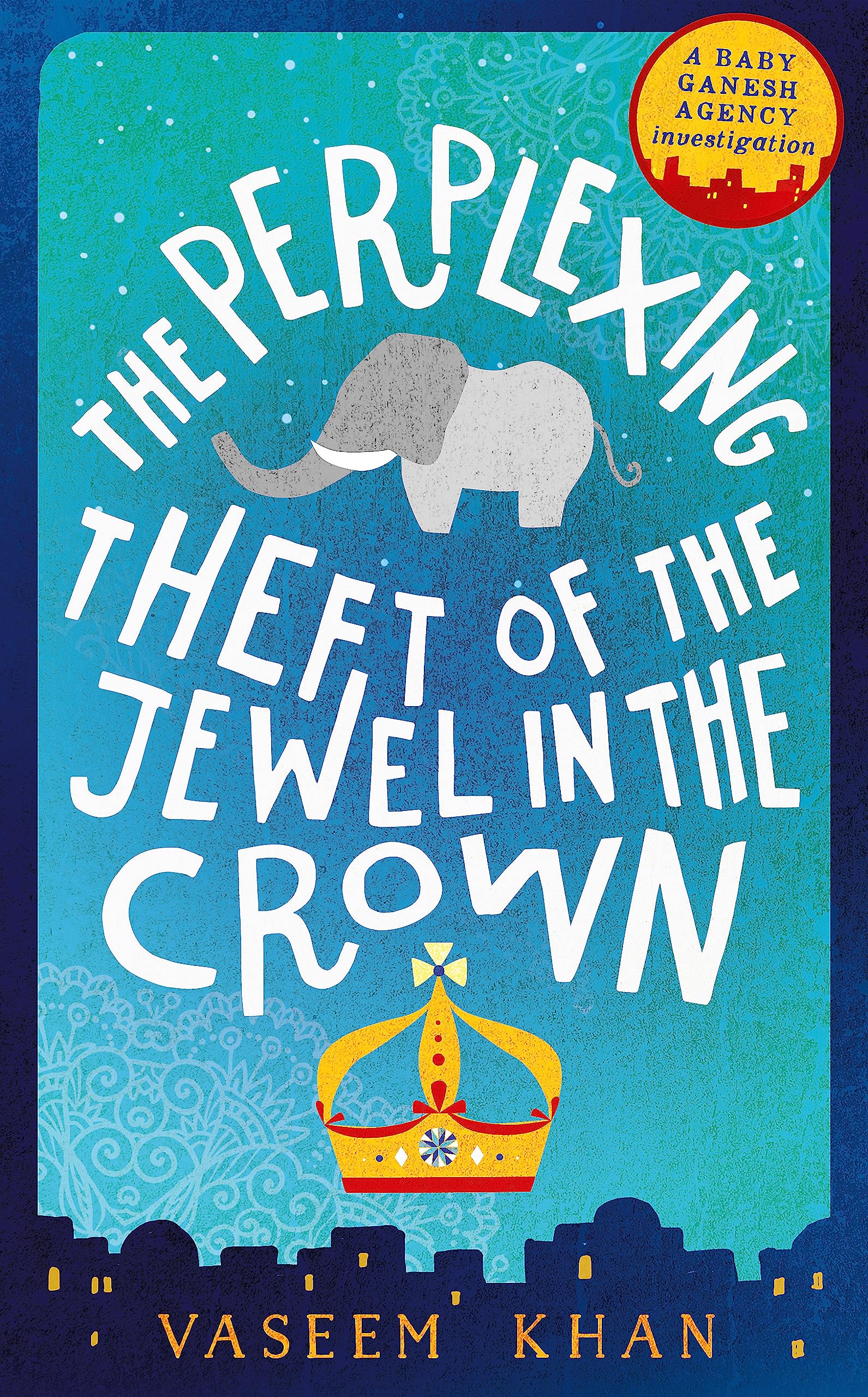 Perplexing Theft Of The Jewel In The Crown: Baby Ganesh Agency Book 2
