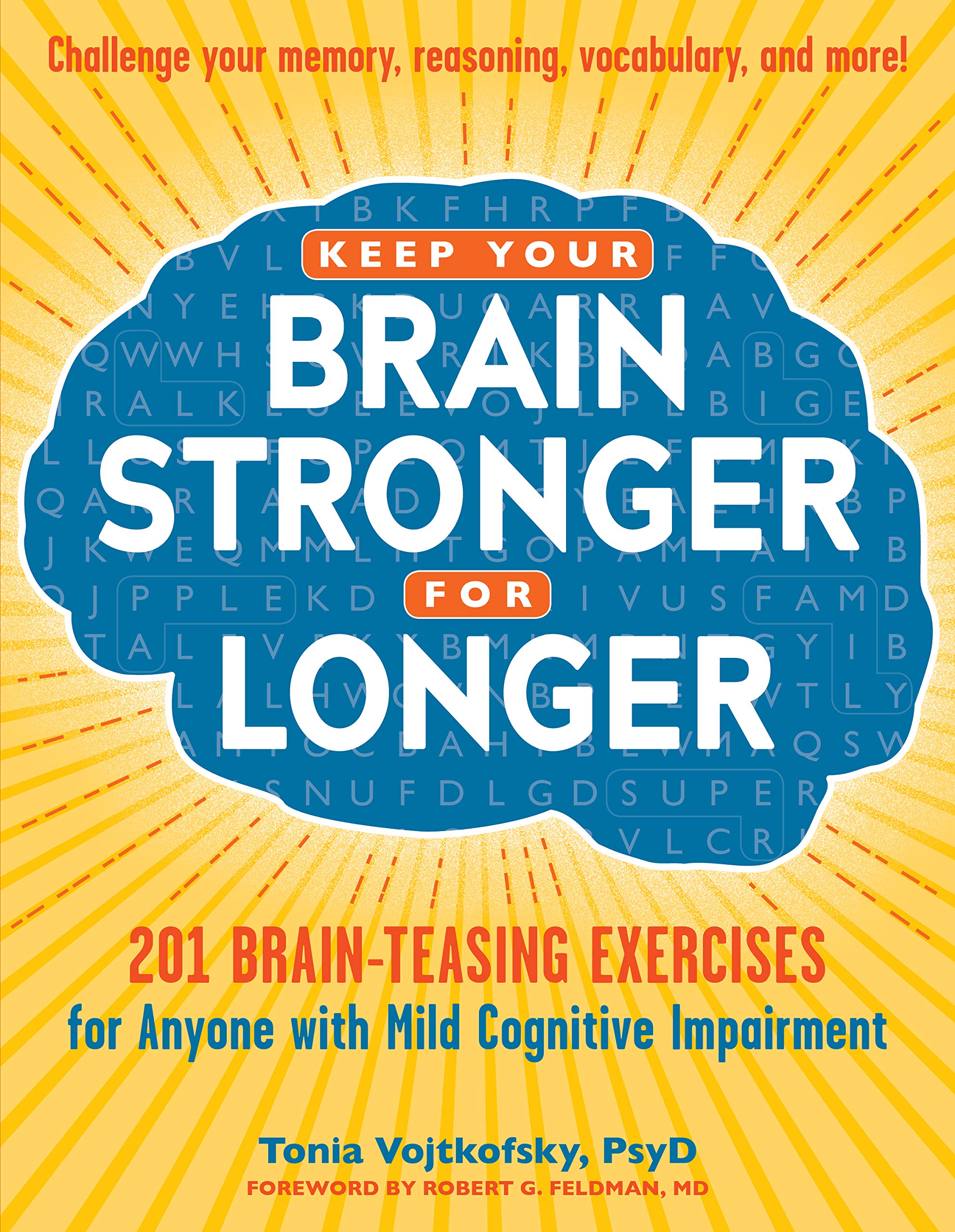 Keep Your Brain Stronger for Longer: 201 BrainTeasing Exercises for Anyone with Mild Cognitive Impairment
