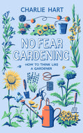No Fear Gardening: How To Think Like a Gardener
