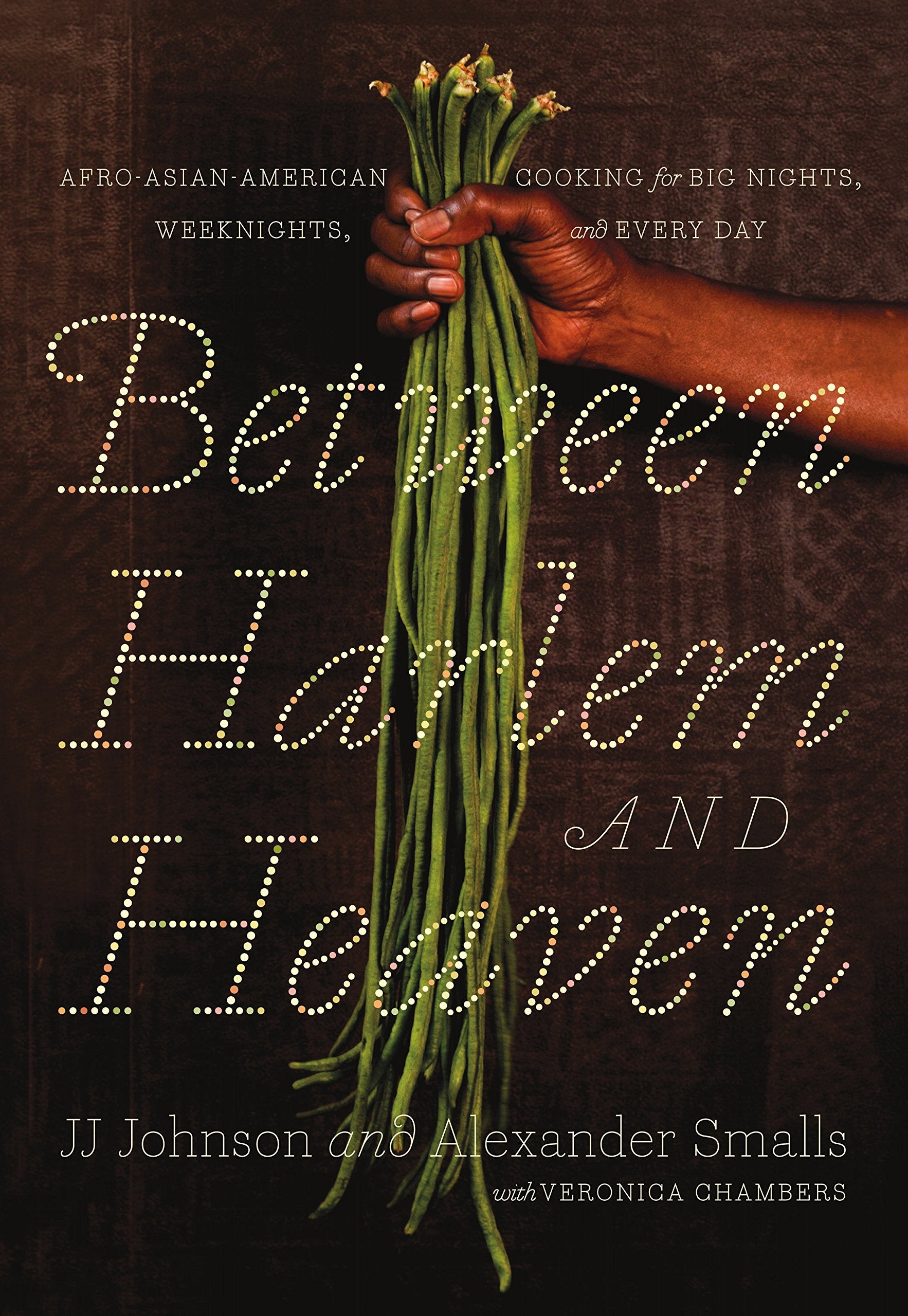 Between Harlem and Heaven: AfroAsianAmerican Cooking for Big Nights, Weeknights, and Every Day