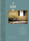 A Sense of Place: A journey around Scotlands whisky