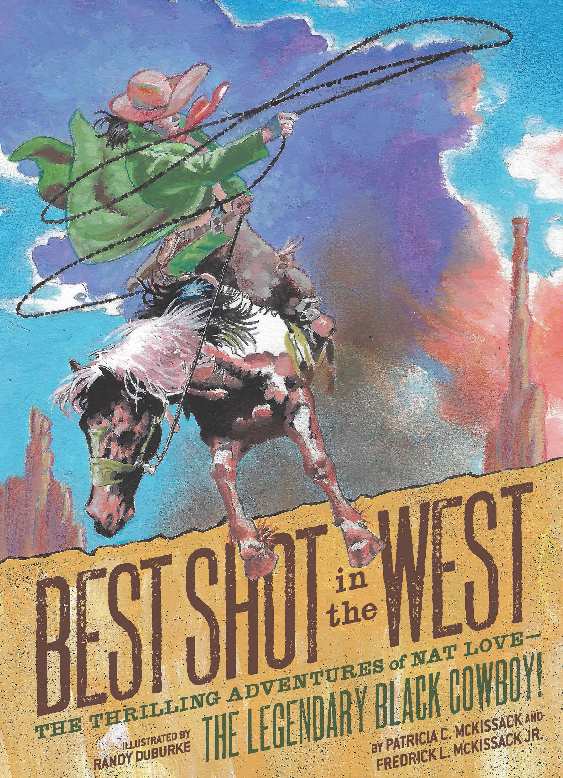 Best Shot in the West: The Thrilling Adventures of Nat Lovethe Legendary Black Cowboy!