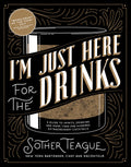 Im Just Here for the Drinks: A Guide to Spirits, Drinking and More Than 100 Extraordinary Cocktails