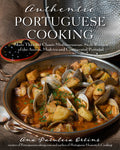 Authentic Portuguese Cooking: More Than 185 Classic MediterraneanStyle Recipes of the Azores, Madeira and Continental Portugal