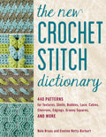 The New Crochet Stitch Dictionary: 440 Patterns for Textures, Shells, Bobbles, Lace, Cables, Chevrons, Edgings, Granny Squares, 