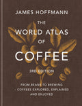 The World Atlas of Coffee 3rd edition: From beans to brewing  coffees explored, explained and enjoyed
