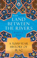 Land Between the Rivers: A 5000Year History of Iraq