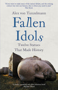 Fallen Idols: Twelve Statues That Made History