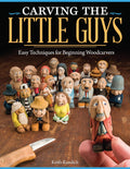 Carving the Little Guys: Easy Techniques for Beginning Woodcarvers (Fox Chapel Publishing) SkillBuilding Introduction to the Ar
