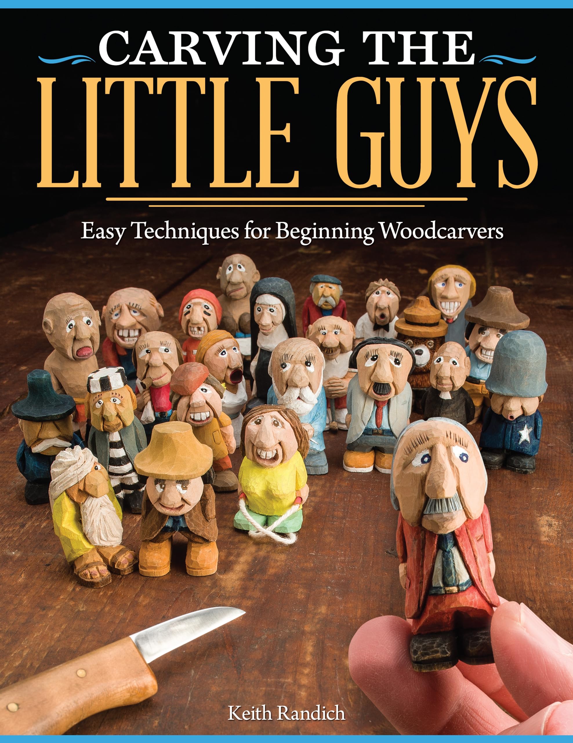 Carving the Little Guys: Easy Techniques for Beginning Woodcarvers (Fox Chapel Publishing) SkillBuilding Introduction to the Ar