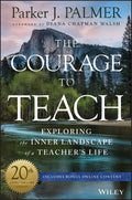 The Courage to Teach: Exploring the Inner Landscape of a Teachers Life, 20th Anniversary Edition