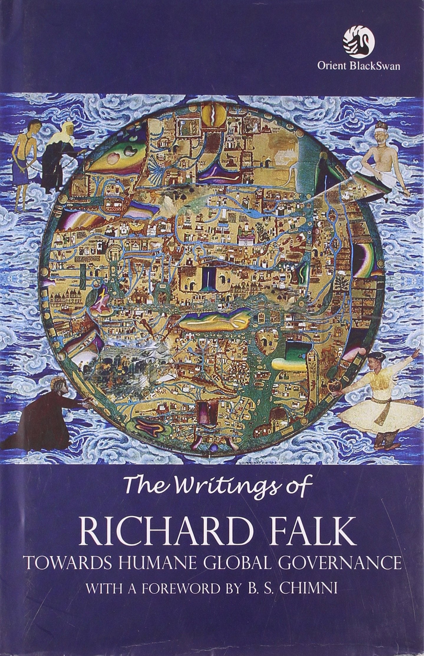 WRITINGS OF RICHARD FALK, THE: Towards Humane Global Governance