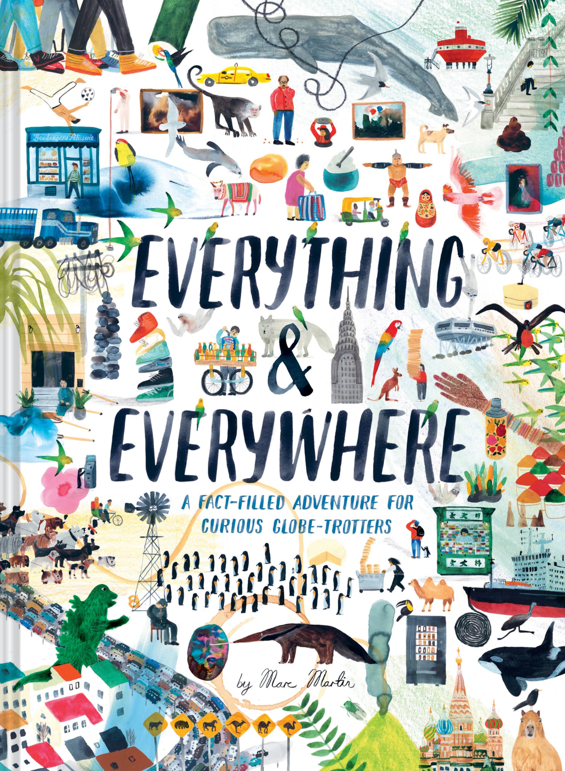 Everything & Everywhere: A FactFilled Adventure for Curious GlobeTrotters (Travel Book for Children, Kids Adventure Book, Worl