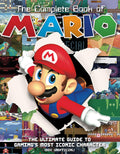 The Complete Book of Mario: The Ultimate Guide to Gamings Most Iconic Character