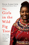 THE GIRLS IN THE WILD FIG TREE: HOW ONE GIRL FOUGHT TO SAVE HERSELF, HER SISTER AND THOUSANDS OF GIR