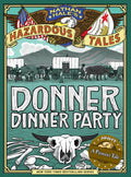 Donner Dinner Party (Nathan Hales Hazardous Tales #3): A Pioneer Tale (Volume 3)