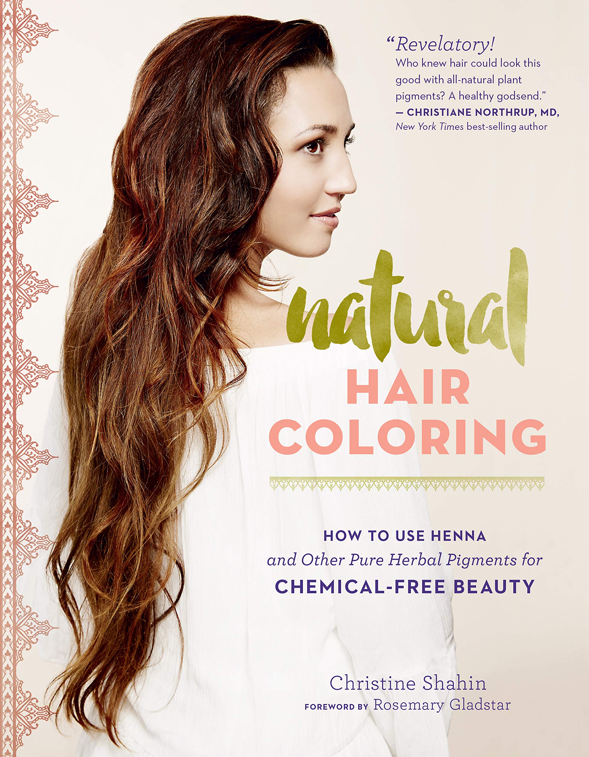 Natural Hair Coloring: How to Use Henna and Other Pure Herbal Pigments for ChemicalFree Beauty