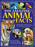 999 Amazing Animal Facts: Featuring whales, elephants, bears, wolves, monkeys, turtles, snakes, birds, bees, ants and many, many
