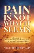 Pain Is Not What It Seems: The Guide to Understanding and Healing from Chronic Pain and Suffering